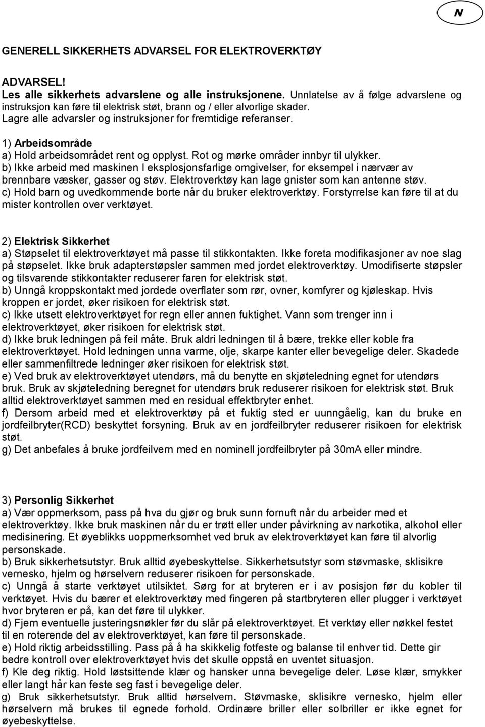 1) Arbeidsområde a) Hold arbeidsområdet rent og opplyst. Rot og mørke områder innbyr til ulykker.