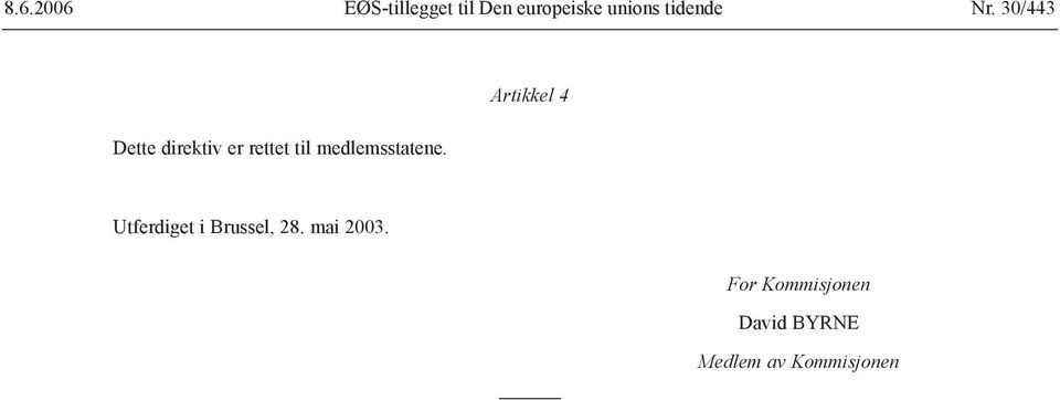 30/443 Dette direktiv er rettet til medlemsstatene.