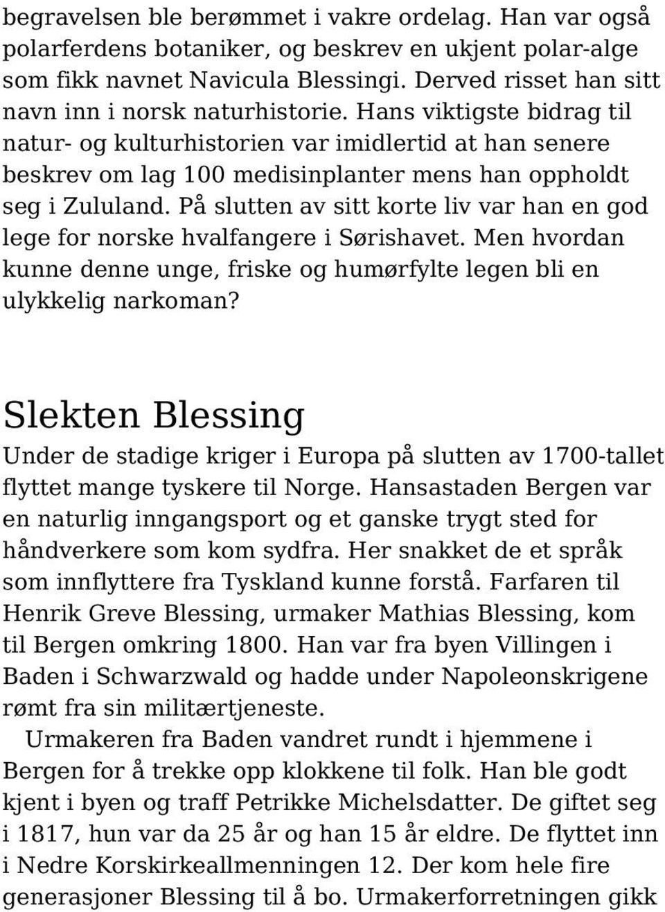 Hans viktigste bidrag til natur- og kulturhistorien var imidlertid at han senere beskrev om lag 100 medisinplanter mens han oppholdt seg i Zululand.