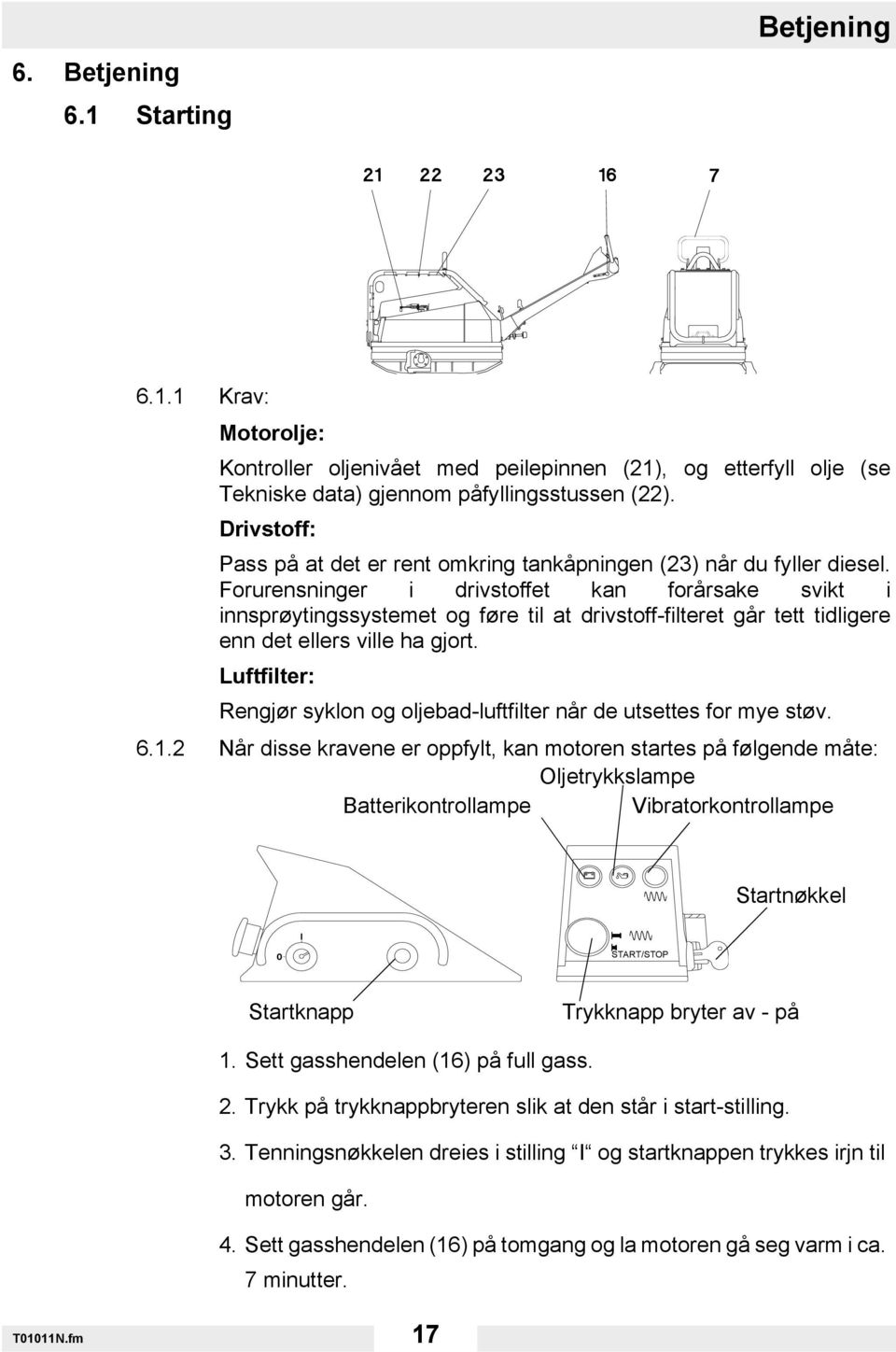 Forurensninger i drivstoffet kan forårsake svikt i innsprøytingssystemet og føre til at drivstoff-filteret går tett tidligere enn det ellers ville ha gjort.