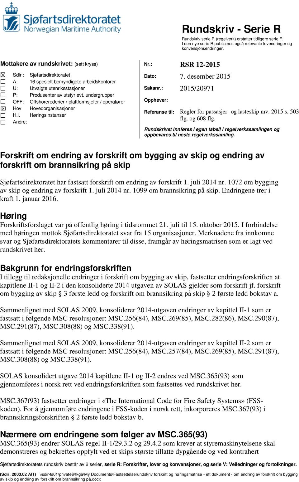 undergrupper Offshorerederier / plattformsjefer / operatører Hovedorganisasjoner Høringsinstanser Dato: 7. desember 2015 Saksnr.