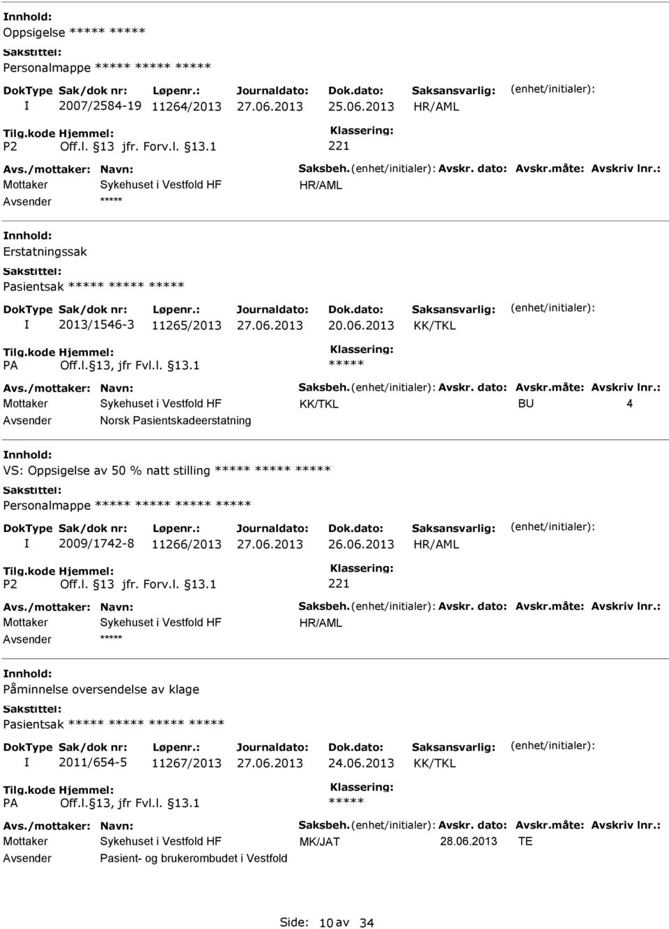 : B 4 Norsk Pasientskadeerstatning VS: Oppsigelse av 50 % natt stilling Personalmappe 2009/1742-8 11266/2013 Avs./mottaker: Navn: Saksbeh. Avskr. dato: Avskr.