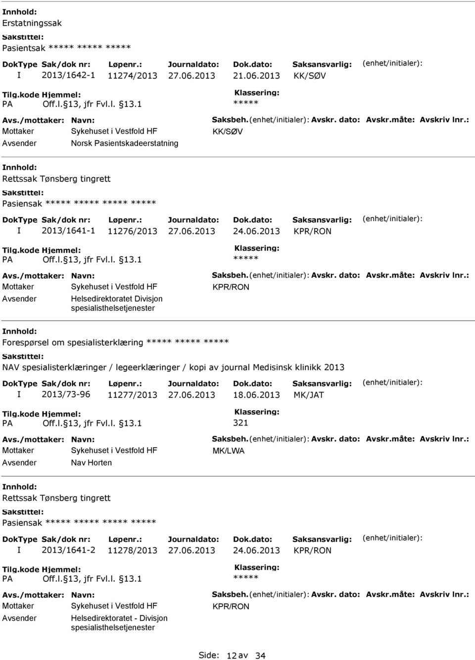 : KPR/RON Helsedirektoratet Divisjon spesialisthelsetjenester Forespørsel om spesialisterklæring NAV spesialisterklæringer / legeerklæringer / kopi av journal Medisinsk klinikk 2013 2013/73-96