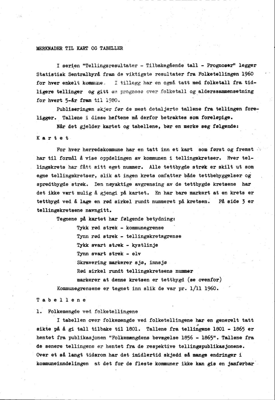 tidligere tellinger og gitt pz g øne ovre_ folketall og alderssammensetning for hvert 5-år fram til 1980. Publiseringen skjer før de mest detaljerte tallene fra tellingen foreligger.