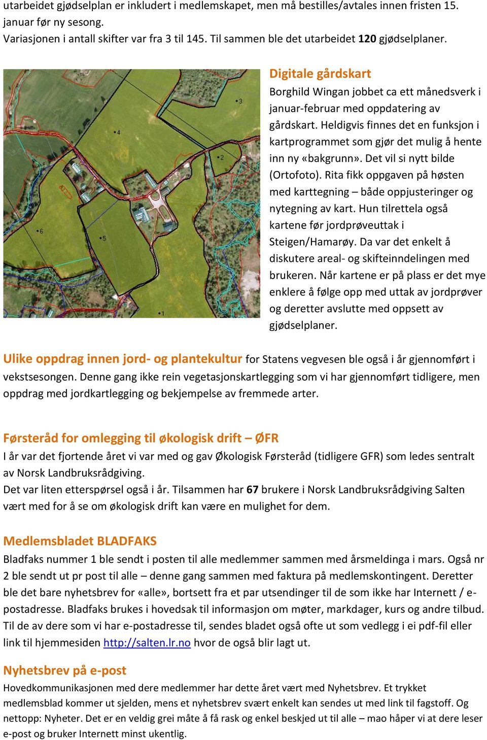 Heldigvis finnes det en funksjon i kartprogrammet som gjør det mulig å hente inn ny «bakgrunn». Det vil si nytt bilde (Ortofoto).