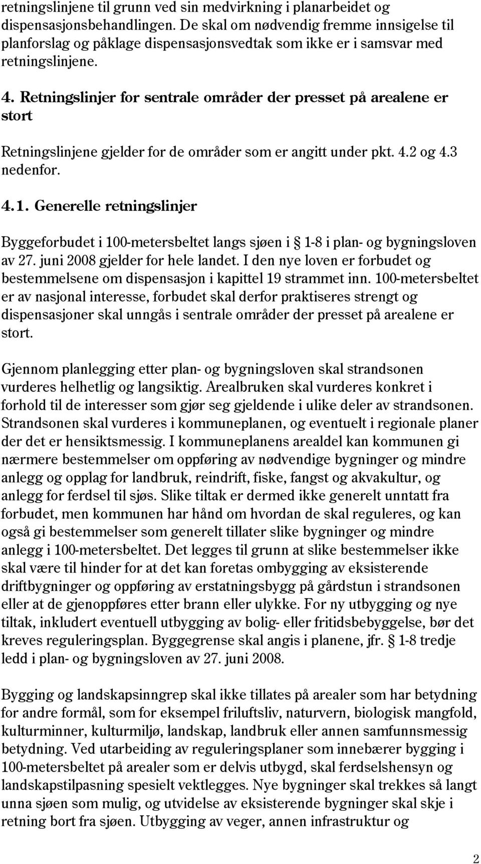 Retningslinjer for sentrale områder der presset på arealene er stort Retningslinjene gjelder for de områder som er angitt under pkt. 4.2 og 4.3 nedenfor. 4.1.