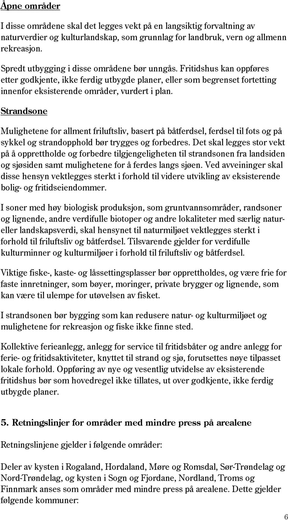 Strandsone Mulighetene for allment friluftsliv, basert på båtferdsel, ferdsel til fots og på sykkel og strandopphold bør trygges og forbedres.