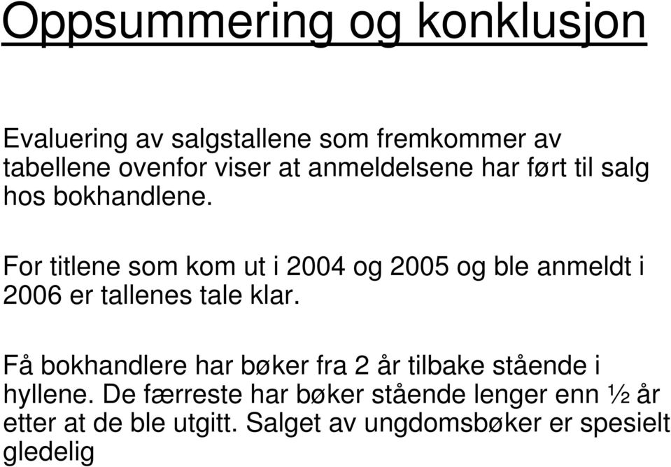 For titlene som kom ut i 2004 og 2005 og ble anmeldt i 2006 er tallenes tale klar.