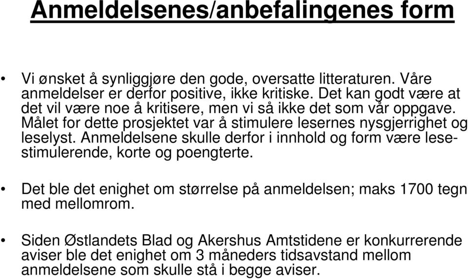 Målet for dette prosjektet var å stimulere lesernes nysgjerrighet og leselyst.