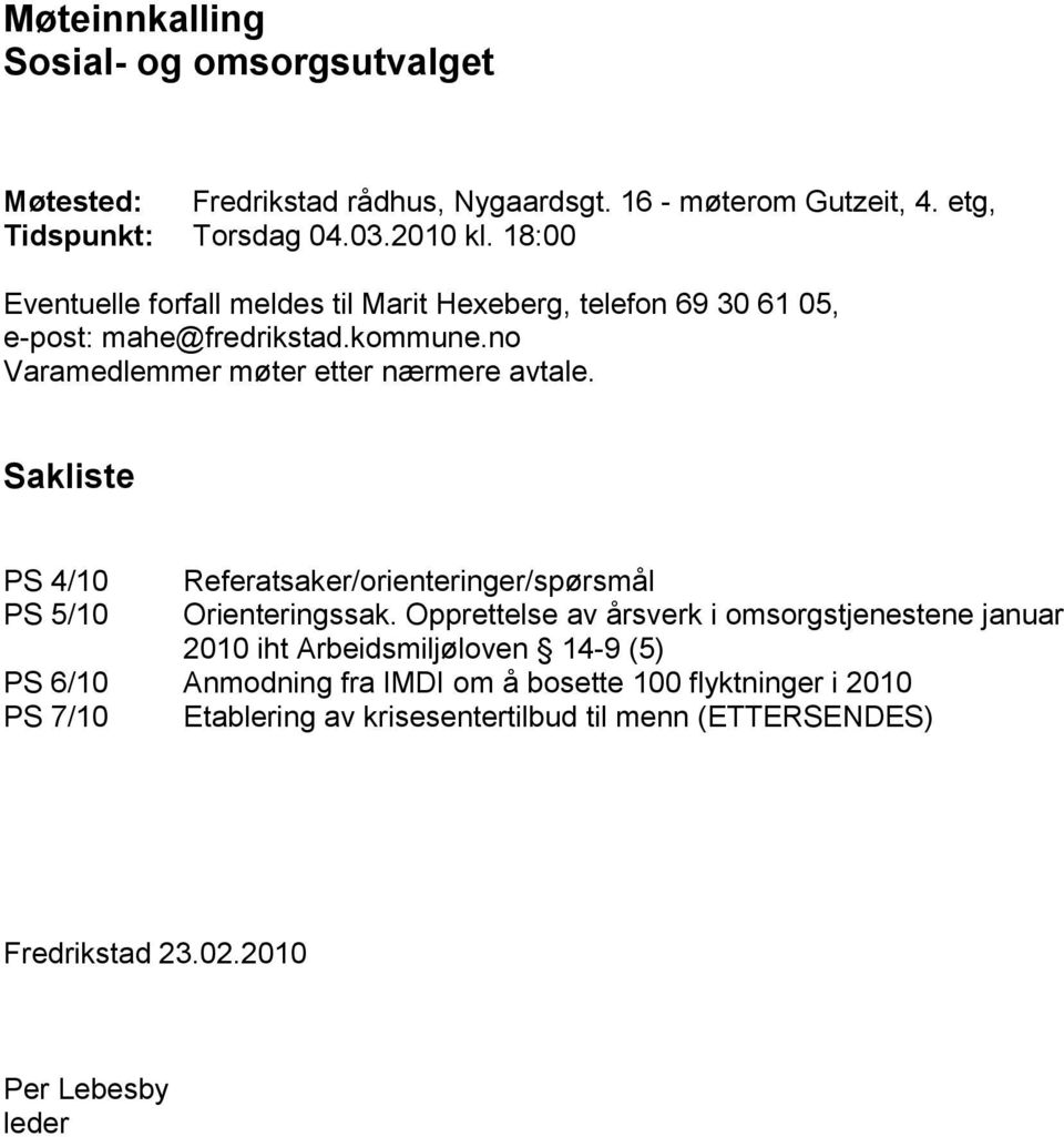 Sakliste PS 4/10 PS 5/10 Referatsaker/orienteringer/spørsmål Orienteringssak.