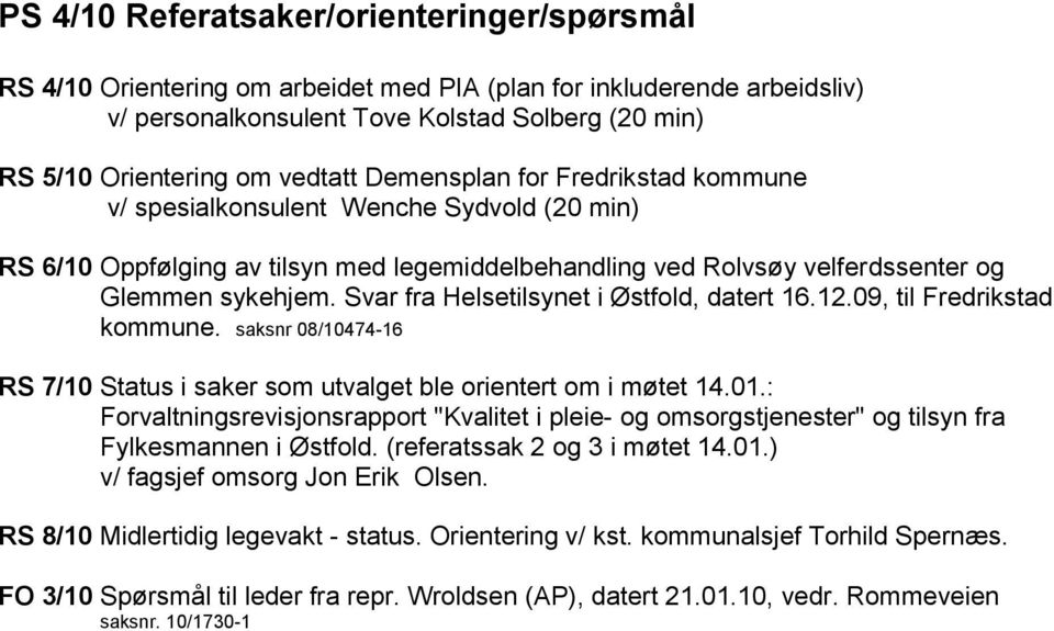 Svar fra Helsetilsynet i Østfold, datert 16.12.09, til Fredrikstad kommune. saksnr 08/10474-16 RS 7/10 Status i saker som utvalget ble orientert om i møtet 14.01.