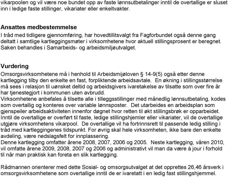 er beregnet. Saken behandles i Samarbeids- og arbeidsmiljøutvalget.