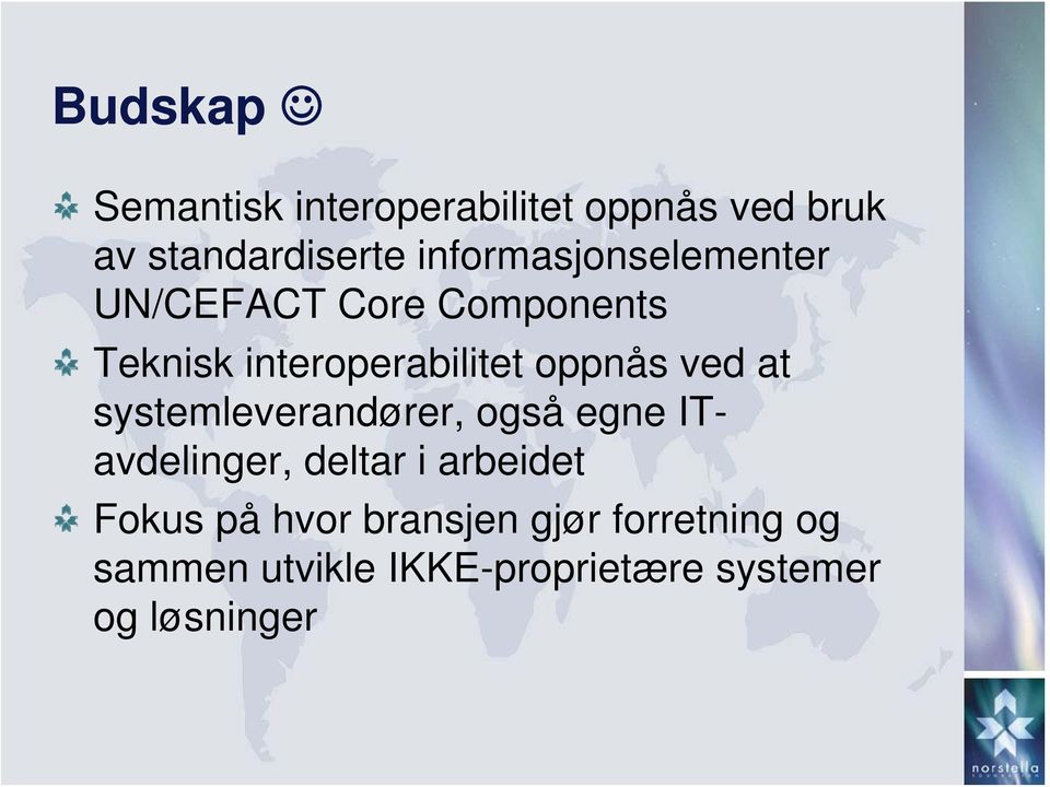 oppnås ved at systemleverandører, også egne ITavdelinger, deltar i arbeidet