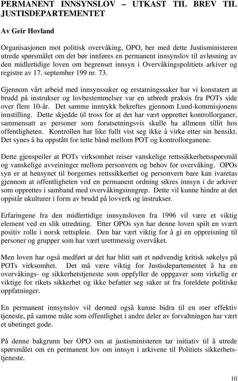 Gjennom vårt arbeid med innsynssaker og erstatningssaker har vi konstatert at brudd på instrukser og lovbestemmelser var en utbredt praksis fra POTs side over flere 10-år.