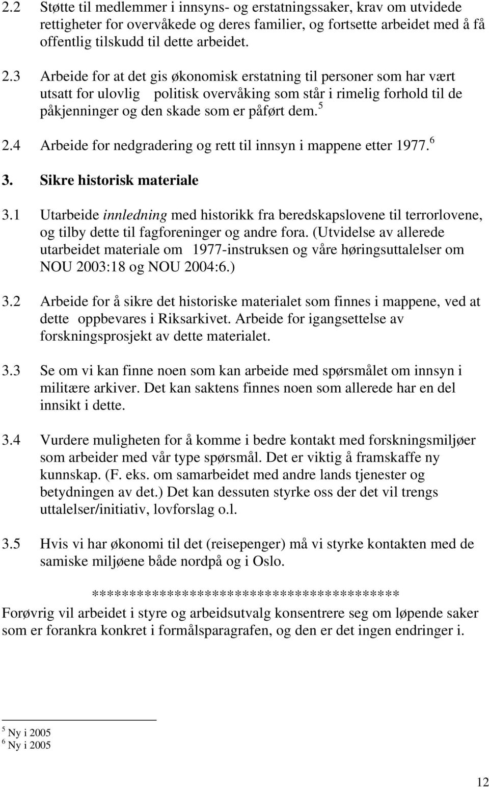 4 Arbeide for nedgradering og rett til innsyn i mappene etter 1977. 6 3. Sikre historisk materiale 3.