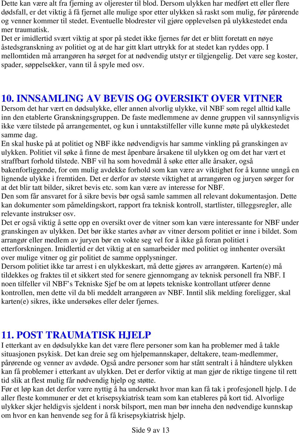 Eventuelle blodrester vil gjøre opplevelsen på ulykkestedet enda mer traumatisk.