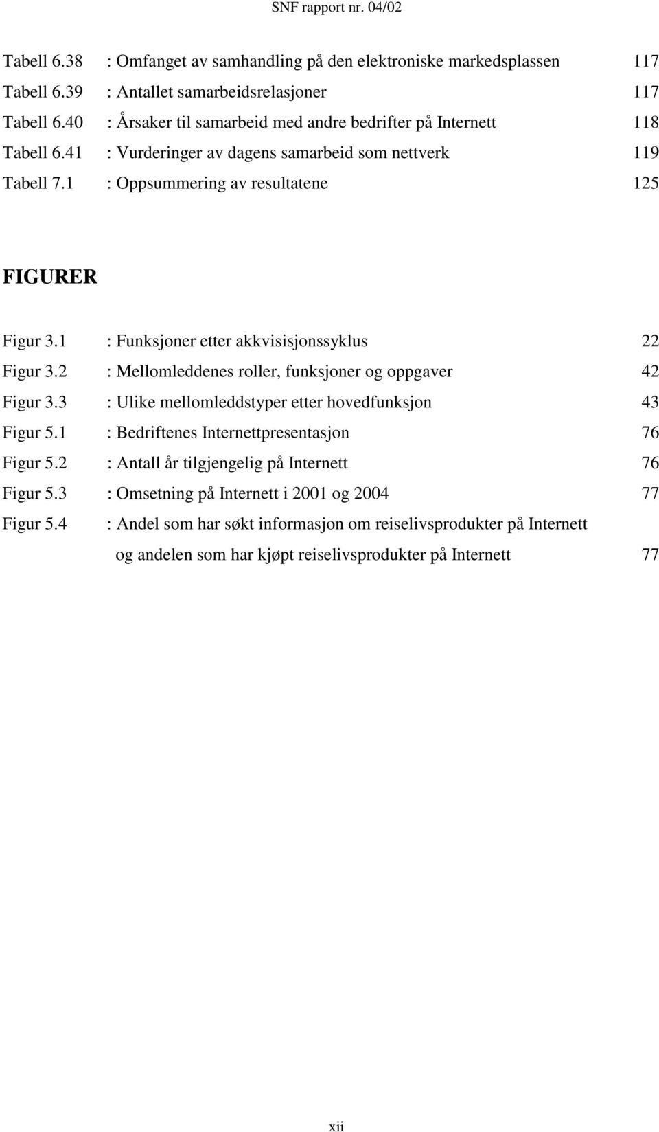 1 : Funksjoner etter akkvisisjonssyklus 22 Figur 3.2 : Mellomleddenes roller, funksjoner og oppgaver 42 Figur 3.3 : Ulike mellomleddstyper etter hovedfunksjon 43 Figur 5.