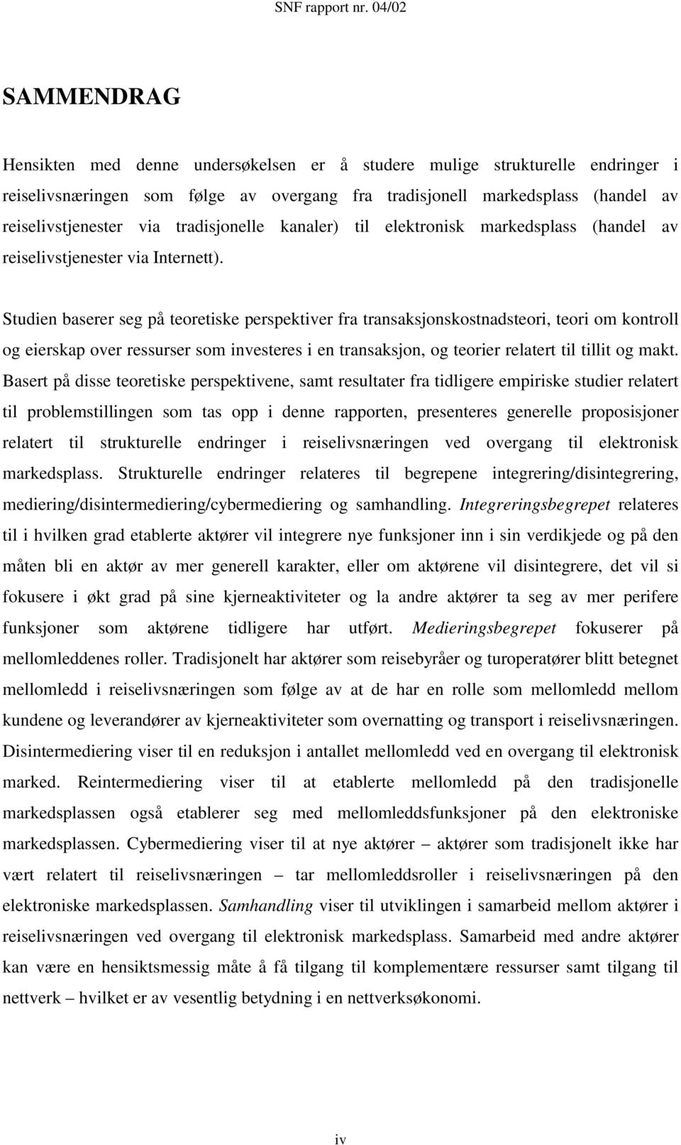 Studien baserer seg på teoretiske perspektiver fra transaksjonskostnadsteori, teori om kontroll og eierskap over ressurser som investeres i en transaksjon, og teorier relatert til tillit og makt.