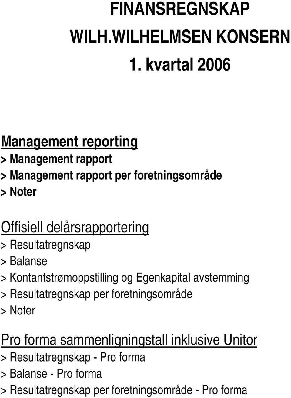 Offisiell delårsrapportering > Resultatregnskap > Balanse > Kontantstrømoppstilling og Egenkapital avstemming >