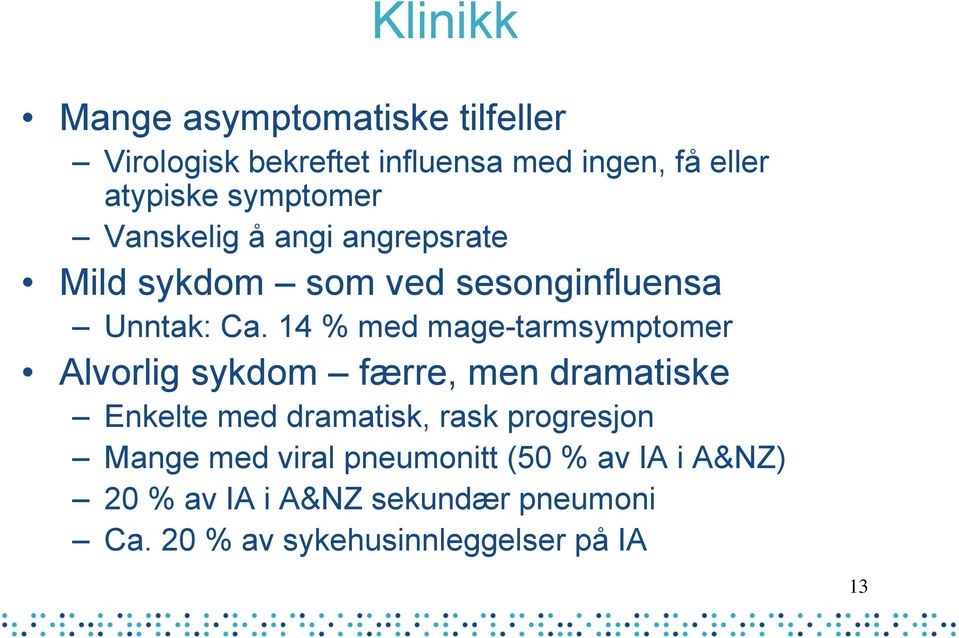 14 % med mage-tarmsymptomer Alvorlig sykdom færre, men dramatiske Enkelte med dramatisk, rask