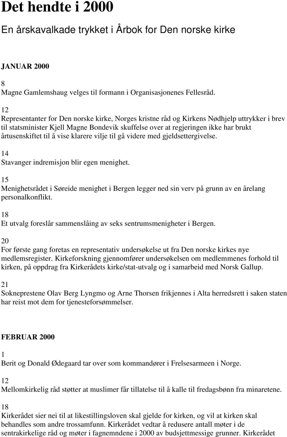 vise klarere vilje til gå videre med gjeldsettergivelse. 4 Stavanger indremisjon blir egen menighet.