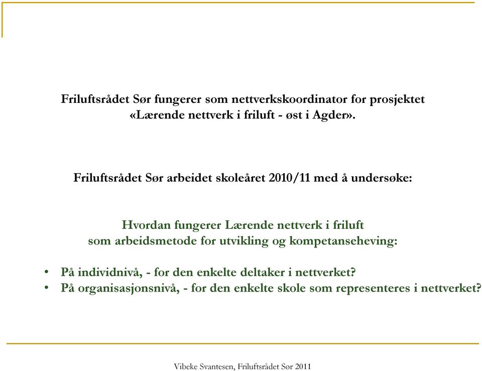 Friluftsrådet Sør arbeidet skoleåret 2010/11 med å undersøke: Hvordan fungerer Lærende nettverk i