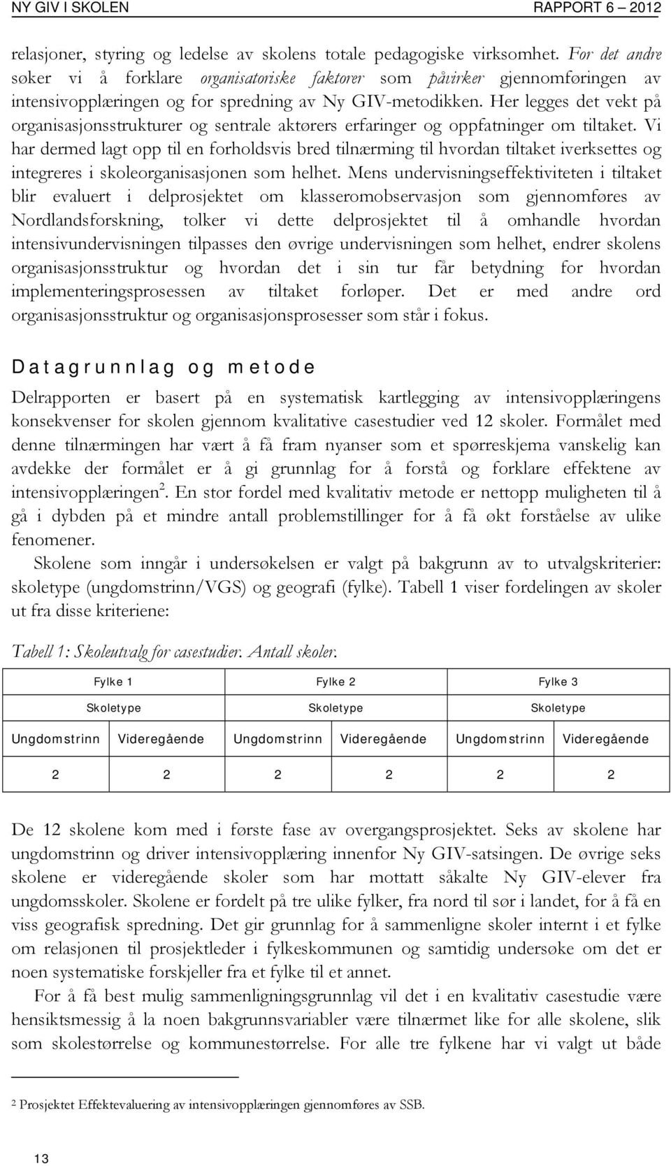 Her legges det vekt på organisasjonsstrukturer og sentrale aktørers erfaringer og oppfatninger om tiltaket.