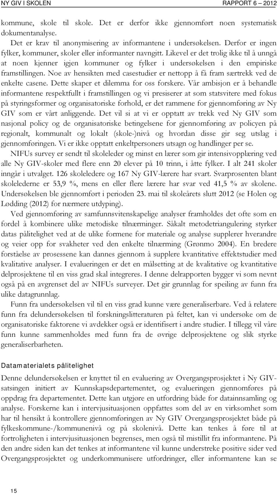 Noe av hensikten med casestudier er nettopp å få fram særtrekk ved de enkelte casene. Dette skaper et dilemma for oss forskere.