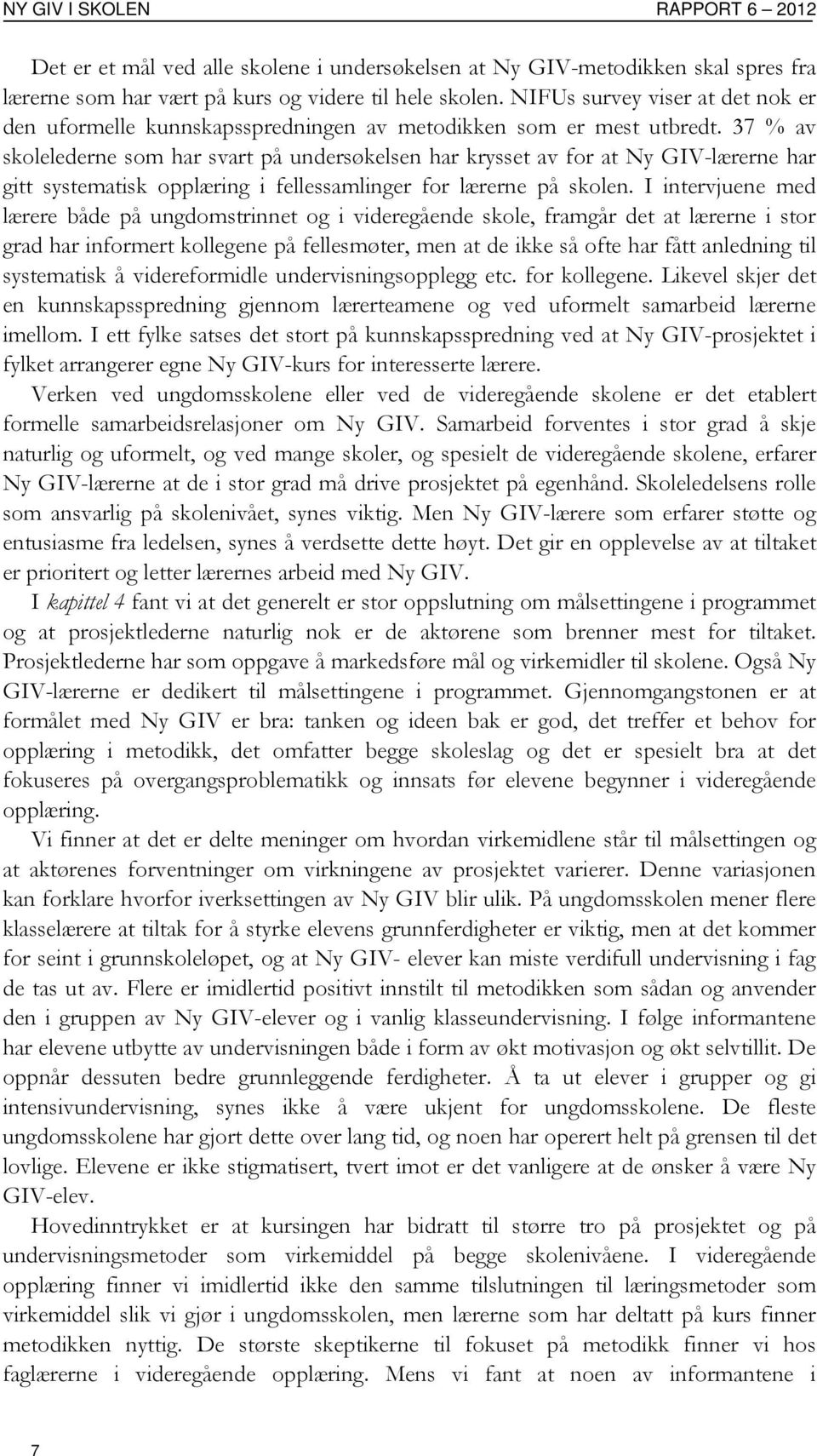 37 % av skolelederne som har svart på undersøkelsen har krysset av for at Ny GIV-lærerne har gitt systematisk opplæring i fellessamlinger for lærerne på skolen.