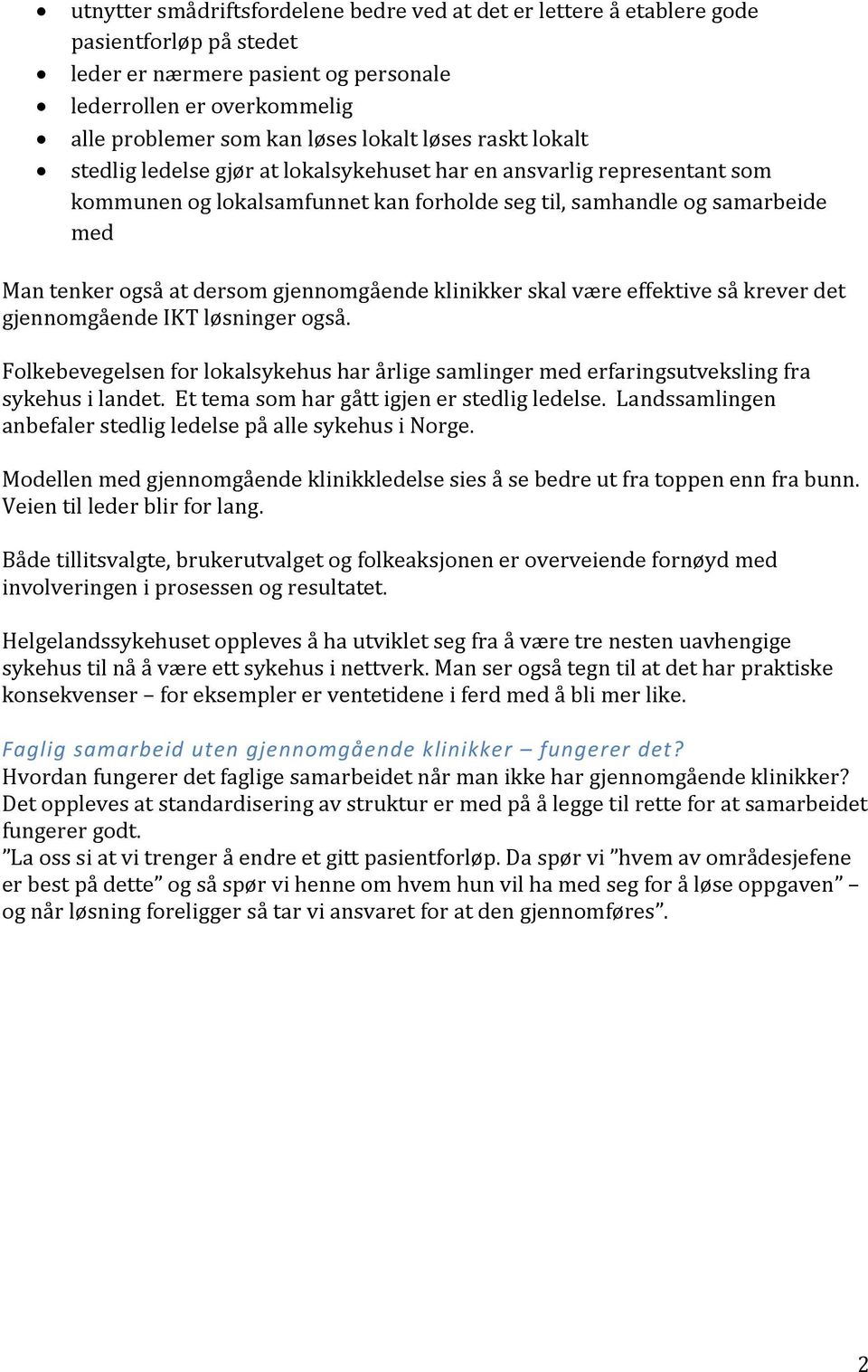 gjennomgående klinikker skal være effektive så krever det gjennomgående IKT løsninger også. Folkebevegelsen for lokalsykehus har årlige samlinger med erfaringsutveksling fra sykehus i landet.