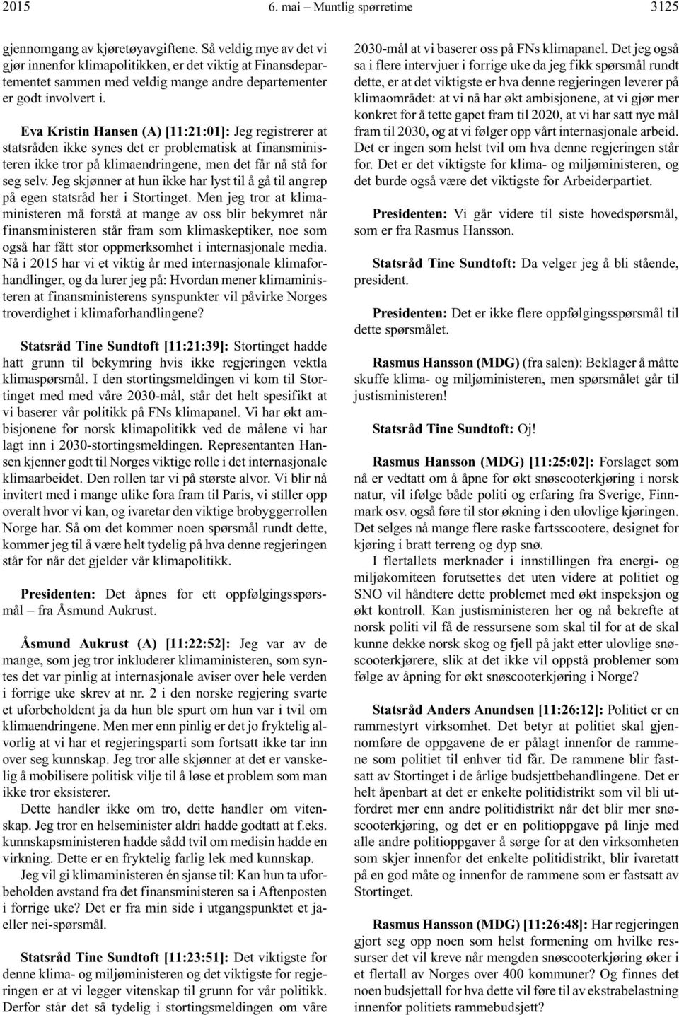 Eva Kristin Hansen (A) [11:21:01]: Jeg registrerer at statsråden ikke synes det er problematisk at finansministeren ikke tror på klimaendringene, men det får nå stå for seg selv.