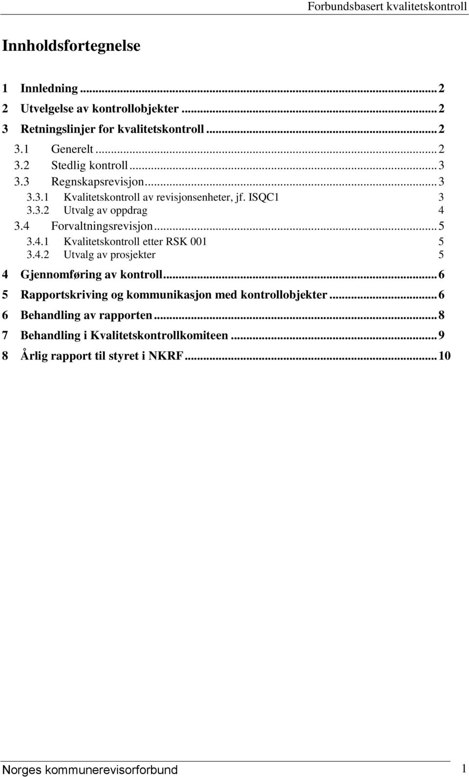 4.2 Utvalg av prosjekter 5 4 Gjennomføring av kontroll... 6 5 Rapportskriving og kommunikasjon med kontrollobjekter... 6 6 Behandling av rapporten.