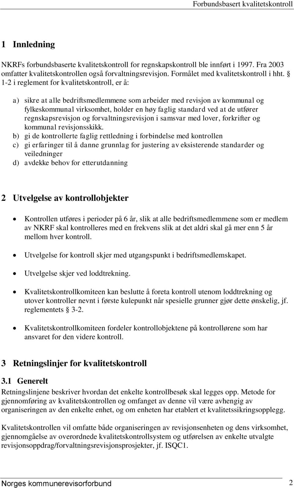 regnskapsrevisjon og forvaltningsrevisjon i samsvar med lover, forkrifter og kommunal revisjonsskikk.