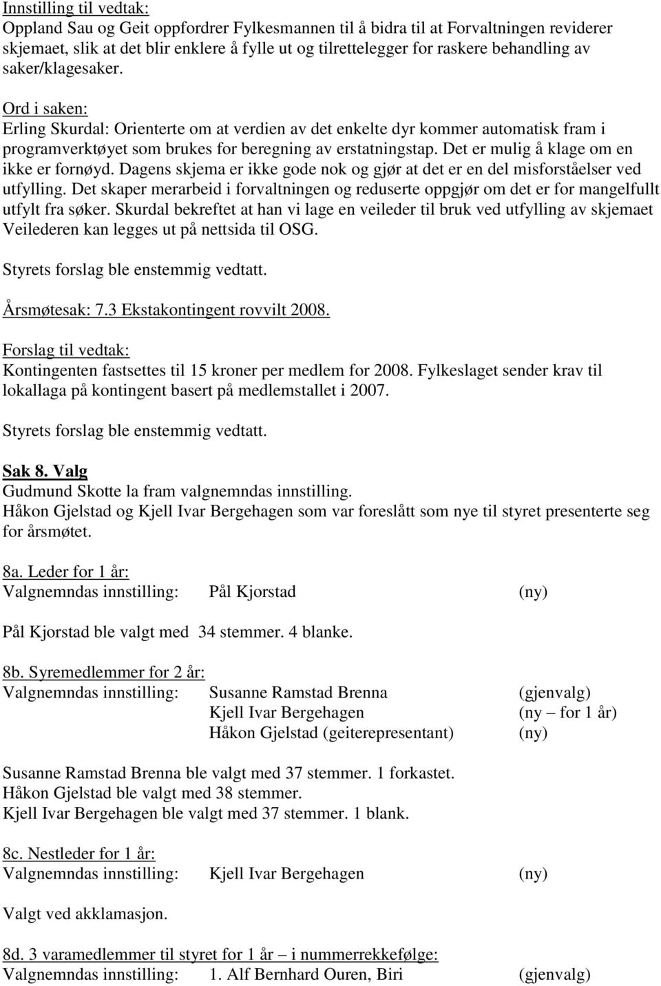 Det er mulig å klage om en ikke er fornøyd. Dagens skjema er ikke gode nok og gjør at det er en del misforståelser ved utfylling.