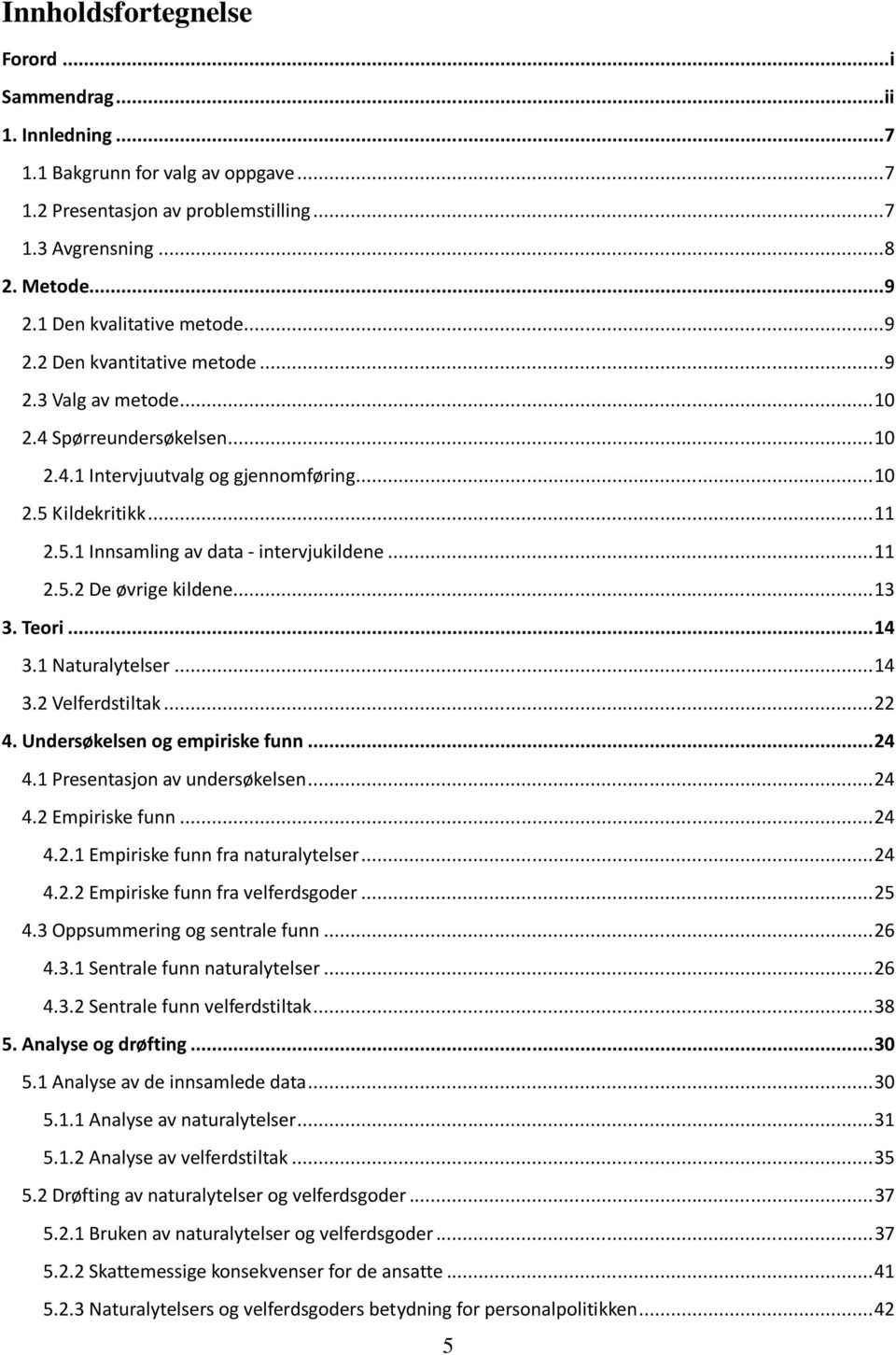 Kildekritikk... 11 2.5.1 Innsamling av data - intervjukildene... 11 2.5.2 De øvrige kildene... 13 3. Teori... 14 3.1 Naturalytelser... 14 3.2 Velferdstiltak... 22 4. Undersøkelsen og empiriske funn.