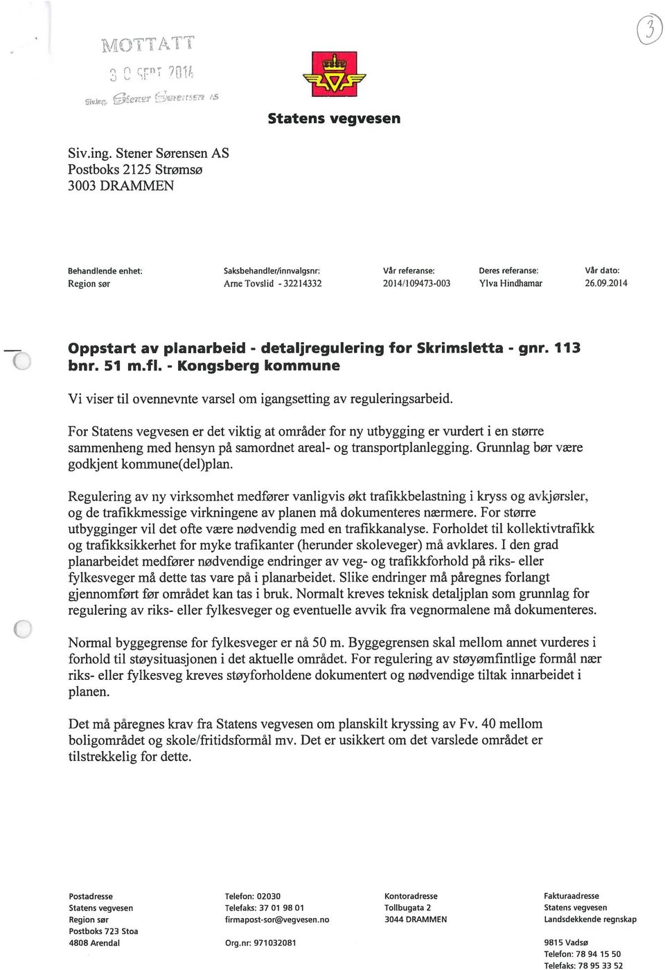 Hindhamar 26.09.2014 Oppstart av planarbeid - detaljregulering for Skrimsietta - gnr. 113 bnr. 51 mfi. - Kongsberg kommune Vi viser til ovennevnte varsel om igangsetting av reguleringsarbeid.