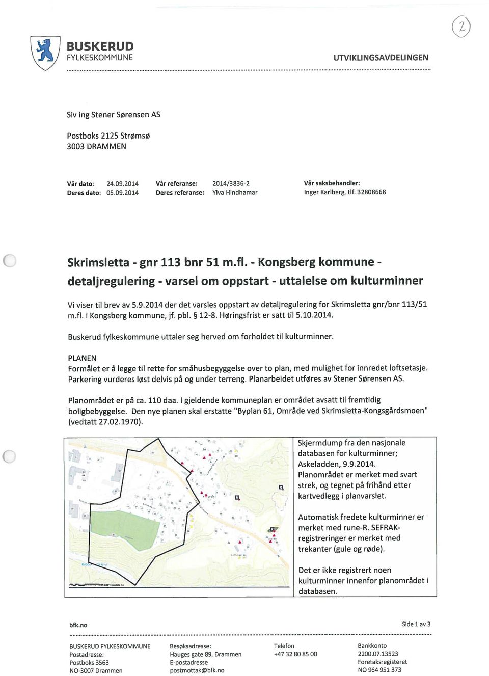 - Kongsberg kommune - detaljregulering - varsel om oppstart - uttalelse om kulturminner Vi viser til brev av 5.9.2014 der det varsles oppstart av detaljregulering for Skrimsletta gnr/bnr 113/51 m.fl.