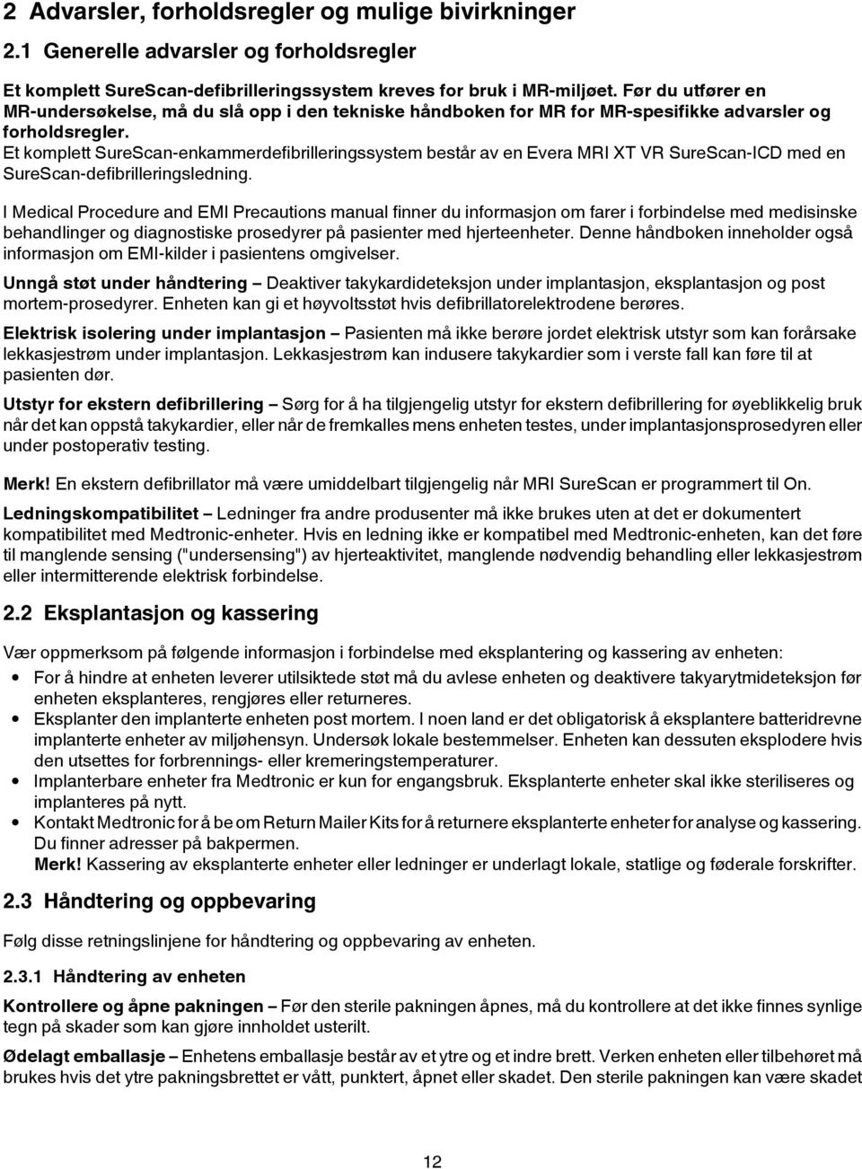 Et komplett SureScan-enkammerdefibrilleringssystem består av en Evera MRI XT VR SureScan-ICD med en SureScan-defibrilleringsledning.