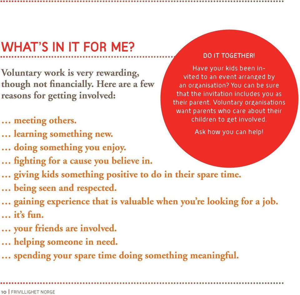 Voluntary organisations want parents who care about their children to get involved. meeting others. learning something new. doing something you enjoy. fighting for a cause you believe in.