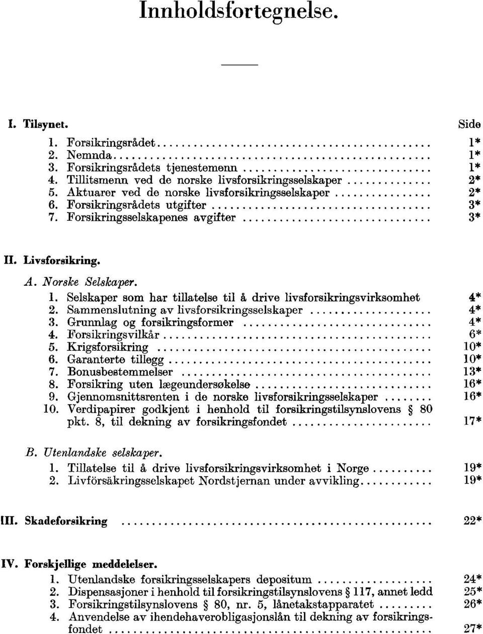 Selskaper som har tillatelse til å drive livsforsikringsvirksomhet 4*. Sammenslutning av livsforsikringsselskaper 4*. Grunnlag og forsikringsformer 4* 4. sikringsvilkår *. Krigsforsikring 10*.