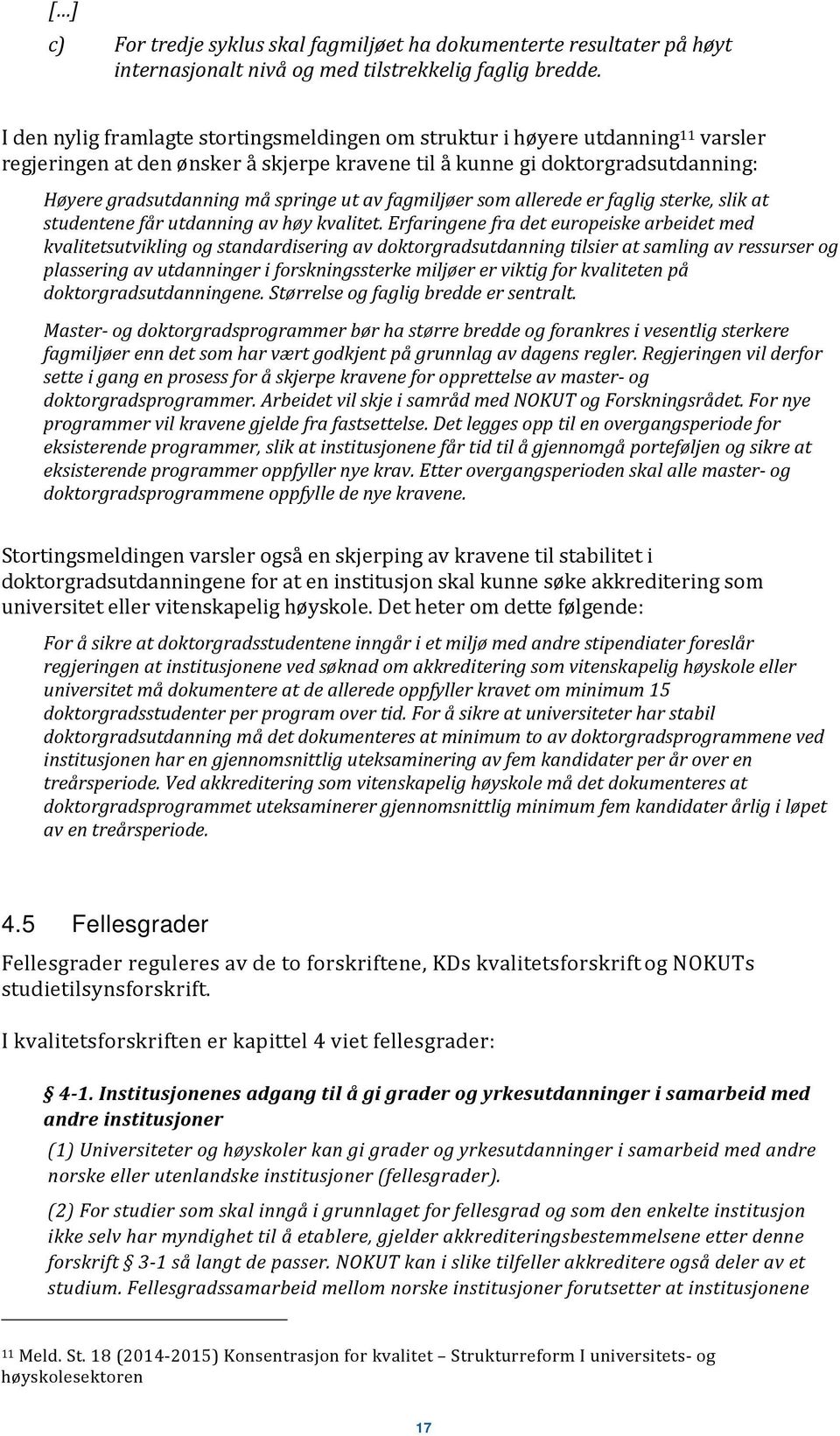 av fagmiljøer som allerede er faglig sterke, slik at studentene får utdanning av høy kvalitet.