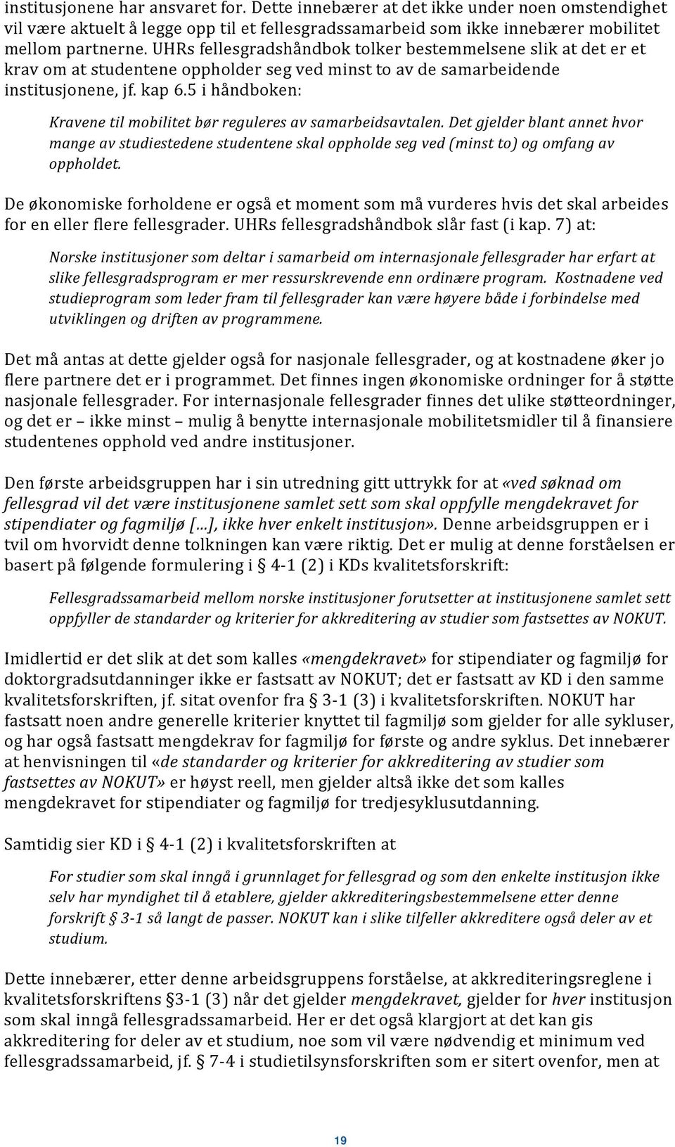 5 i håndboken: Kravene til mobilitet bør reguleres av samarbeidsavtalen. Det gjelder blant annet hvor mange av studiestedene studentene skal oppholde seg ved (minst to) og omfang av oppholdet.