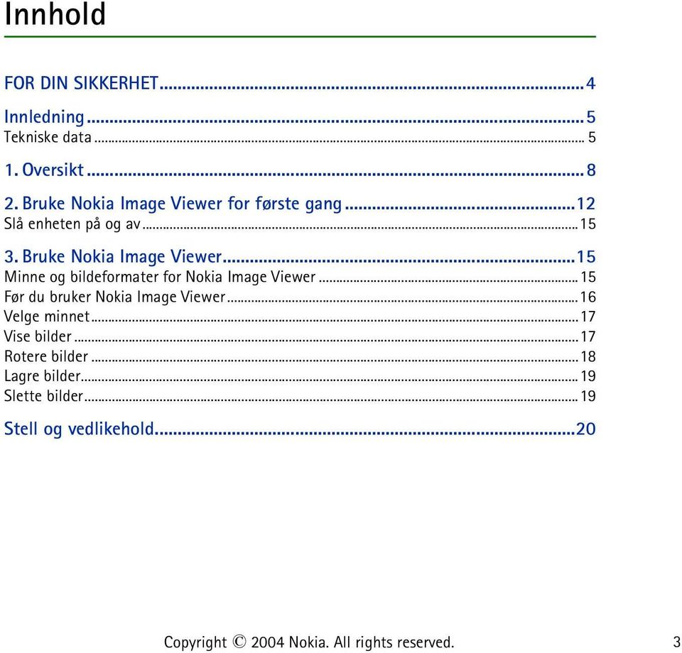 ..15 Minne og bildeformater for Nokia Image Viewer...15 Før du bruker Nokia Image Viewer...16 Velge minnet.