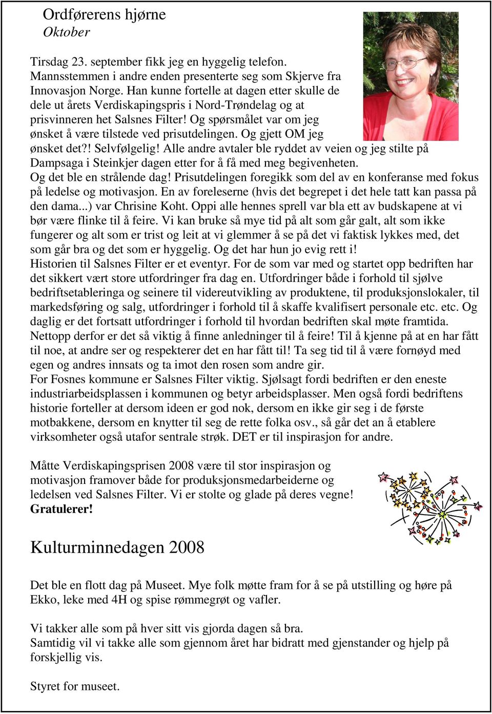 Og gjett OM jeg ønsket det?! Selvfølgelig! Alle andre avtaler ble ryddet av veien og jeg stilte på Dampsaga i Steinkjer dagen etter for å få med meg begivenheten. Og det ble en strålende dag!