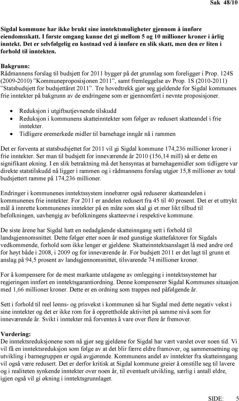 124S (2009-2010) Kommuneproposisjonen 2011, samt fremleggelse av Prop. 1S (2010-2011) Statsbudsjett for budsjettåret 2011.