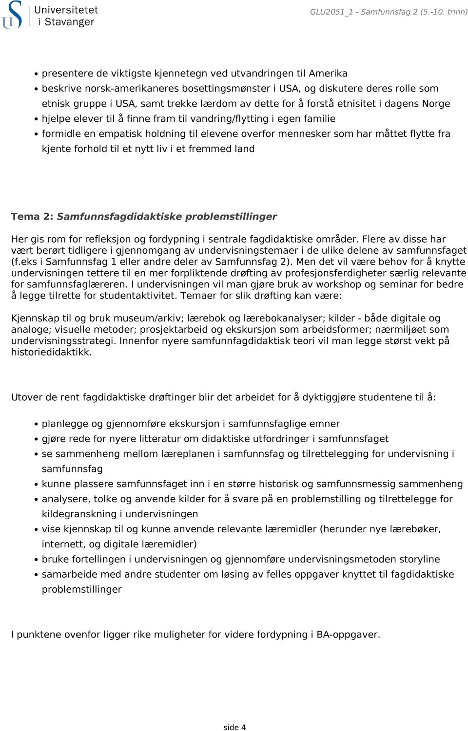 dette for å forstå etnisitet i dagens Norge hjelpe elever til å finne fram til vandring/flytting i egen familie formidle en empatisk holdning til elevene overfor mennesker som har måttet flytte fra