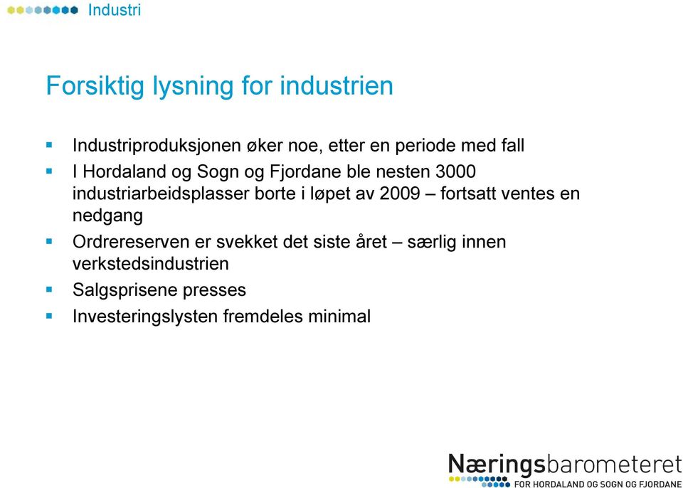 borte i løpet av 2009 fortsatt ventes en nedgang Ordrereserven er svekket det siste