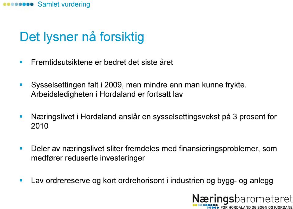 Arbeidsledigheten i Hordaland er fortsatt lav Næringslivet i Hordaland anslår en sysselsettingsvekst på 3