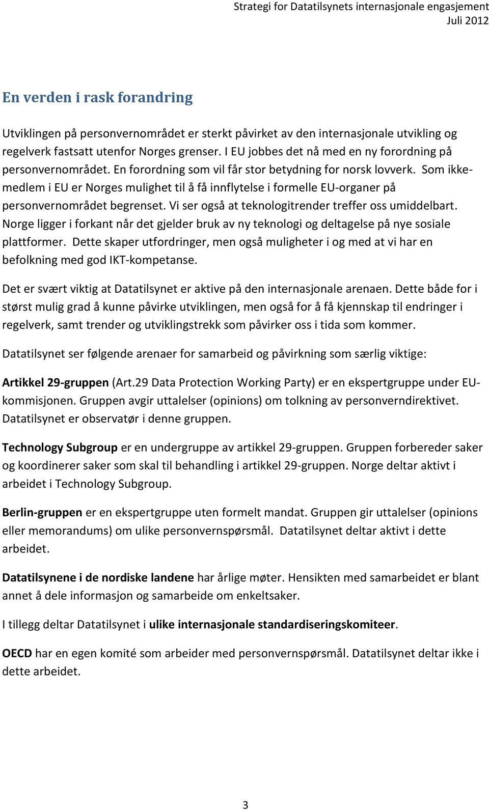 Som ikkemedlem i EU er Norges mulighet til å få innflytelse i formelle EU-organer på personvernområdet begrenset. Vi ser også at teknologitrender treffer oss umiddelbart.