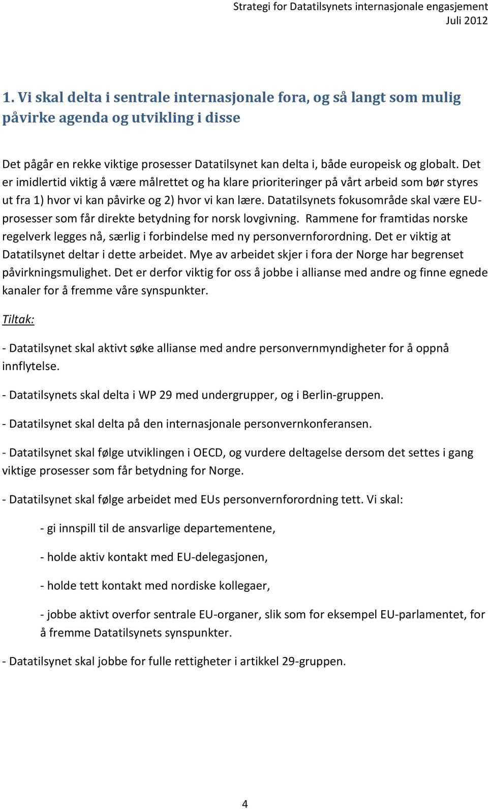 Datatilsynets fokusområde skal være EUprosesser som får direkte betydning for norsk lovgivning. Rammene for framtidas norske regelverk legges nå, særlig i forbindelse med ny personvernforordning.